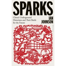 Sparks: China's Underground Historians and Their Battle for the Future