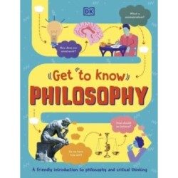 Get To Know: Philosophy: A Fun, Visual Guide to the Key Questions and Big Ideas