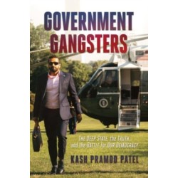 Government Gangsters: The Deep State, the Truth, and the Battle for Our Democracy