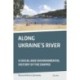 Along Ukraine's River: A Social and Environmental History of the Dnipro