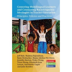 Centering Multilingual Learners and Countering Raciolinguistic Ideologies in Teacher Education: Principles, Policies and Practices