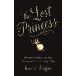 The Lost Princess: Women Writers and the History of Classic Fairy Tales