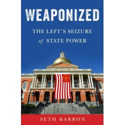 Weaponized: The Left's Seizure of State Power