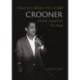 Crooner: Singing from the Heart from Sinatra to Nas