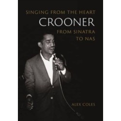 Crooner: Singing from the Heart from Sinatra to Nas