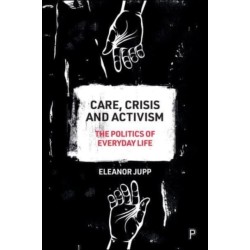 Care, Crisis and Activism: The Politics of Everyday Life