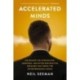 Accelerated Minds: Unlocking the Fascinating, Inspiring, and Often Destructive Impulses that Rule the Entrepreneurial Brain