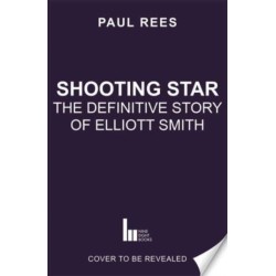 Shooting Star: The Definitive Story of Elliott Smith