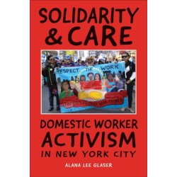 Solidarity & Care: Domestic Worker Activism in New York City