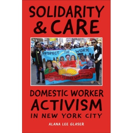 Solidarity &amp; Care: Domestic Worker Activism in New York City