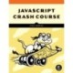 JavaScript Crash Course: A Hands-On, Project-Based Introduction to Programming