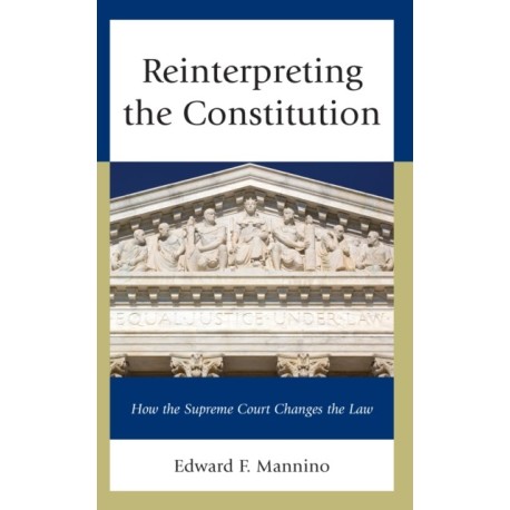 Reinterpreting the Constitution: How the Supreme Court Changes the Law