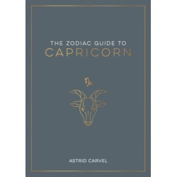 The Zodiac Guide to Capricorn: The Ultimate Guide to Understanding Your Star Sign, Unlocking Your Destiny and Decoding the Wisdom of the Stars