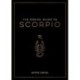 The Zodiac Guide to Scorpio: The Ultimate Guide to Understanding Your Star Sign, Unlocking Your Destiny and Decoding the Wisdom of the Stars