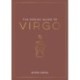 The Zodiac Guide to Virgo: The Ultimate Guide to Understanding Your Star Sign, Unlocking Your Destiny and Decoding the Wisdom of the Stars