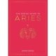 The Zodiac Guide to Aries: The Ultimate Guide to Understanding Your Star Sign, Unlocking Your Destiny and Decoding the Wisdom of the Stars