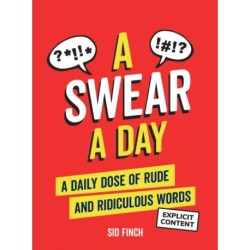 A Swear A Day: A Daily Dose of Rude Words and Profanities