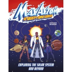 Exploring the Solar System and Beyond: A Max Axiom Super Scientist Adventure