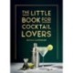 The Little Book for Cocktail Lovers: Recipes, Crafts, Trivia and More – the Perfect Gift for Any Aspiring Mixologist