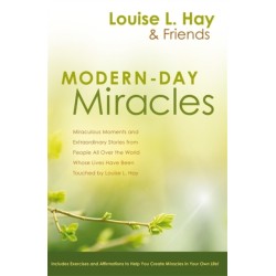 Modern-Day Miracles: Miraculous Moments and Extraordinary Stories from People All Over the World Whose Lives Have Been Touched by Louise L. Hay