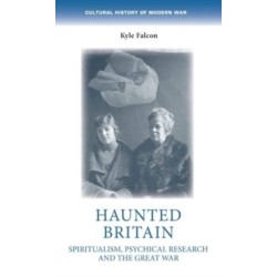 Haunted Britain: Spiritualism, Psychical Research and the Great War