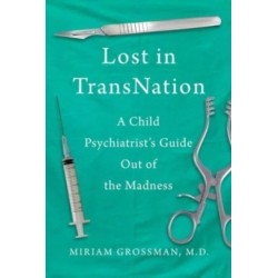 Lost in Trans Nation: A Child Psychiatrist's Guide Out of the Madness