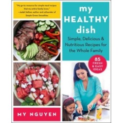 My Healthy Dish: Simple, Delicious & Nutritious Recipes for the Whole Family