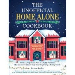 The Unofficial Home Alone Cookbook: From a "Lovely" Cheese Pizza to a "Highly Nutritious" Mac and Cheese Dinner, Tasty Meals Inspired by a Holiday Classic