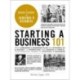Starting a Business 101: From Creating a Business Plan and Sticking to a Budget to Marketing and Making a Profit, Your Essential Primer to Starting a Business