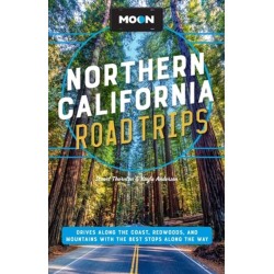 Moon Northern California Road Trip (Second Edition): Drives along the Coast, Redwoods, and Mountains with the Best Stops along the Way