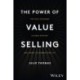 The Power of Value Selling: The Gold Standard to Drive Revenue and Create Customers for Life