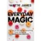 Everyday MAGIC: The Joy of Not Being Everything and Still Being More Than Enough