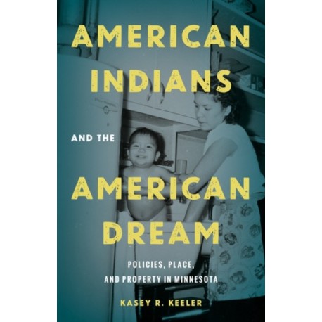 American Indians and the American Dream: Policies, Place, and Property in Minnesota
