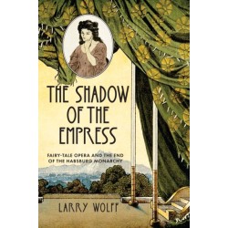 The Shadow of the Empress: Fairy-Tale Opera and the End of the Habsburg Monarchy
