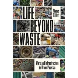 Life Beyond Waste: Work and Infrastructure in Urban Pakistan