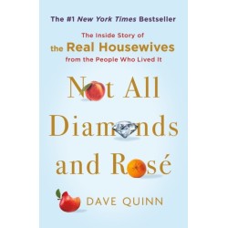 Not All Diamonds and Rose: The Inside Story of The Real Housewives from the People Who Lived It