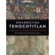 Resurrecting Tenochtitlan: Imagining the Aztec Capital in Modern Mexico City