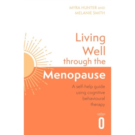 Living Well Through The Menopause: An evidence-based cognitive behavioural guide