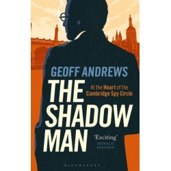 The Shadow Man: At the Heart of the Cambridge Spy Circle