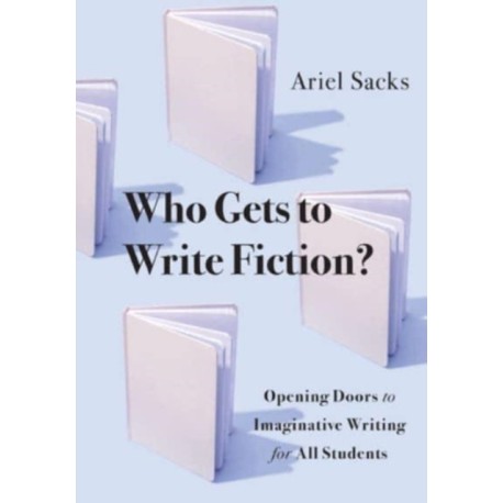 Who Gets to Write Fiction?: Opening Doors to Imaginative Writing for All Students