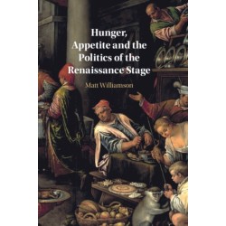 Hunger, Appetite and the Politics of the Renaissance Stage