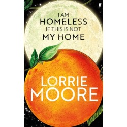 I Am Homeless If This Is Not My Home: 'The most irresistible contemporary American writer.' NEW YORK TIMES BOOK REVIEW