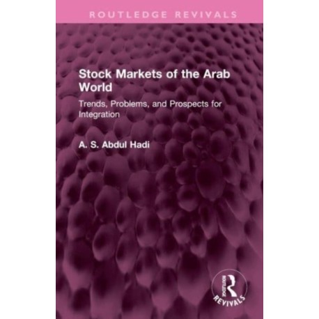 Stock Markets of the Arab World: Trends, Problems, and Prospects for Integration