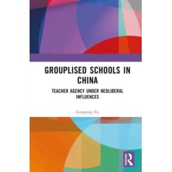 Grouplised Schools in China: Teacher Agency under Neoliberal Influences