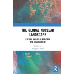 The Global Nuclear Landscape: Energy, Non-proliferation and Disarmament