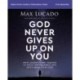 God Never Gives Up on You Bible Study Guide plus Streaming Video: What Jacob’s Story Teaches Us About Grace, Mercy, and God’s Relentless Love