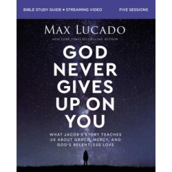 God Never Gives Up on You Bible Study Guide plus Streaming Video: What Jacob’s Story Teaches Us About Grace, Mercy, and God’s Relentless Love