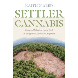 Settler Cannabis: From Gold Rush to Green Rush in Indigenous Northern California