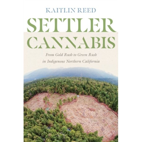 Settler Cannabis: From Gold Rush to Green Rush in Indigenous Northern California