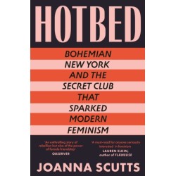 Hotbed: Bohemian New York and the Secret Club that Sparked Modern Feminism